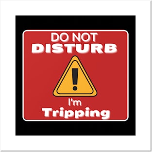 Do Not Disturb Im Tripping Posters and Art